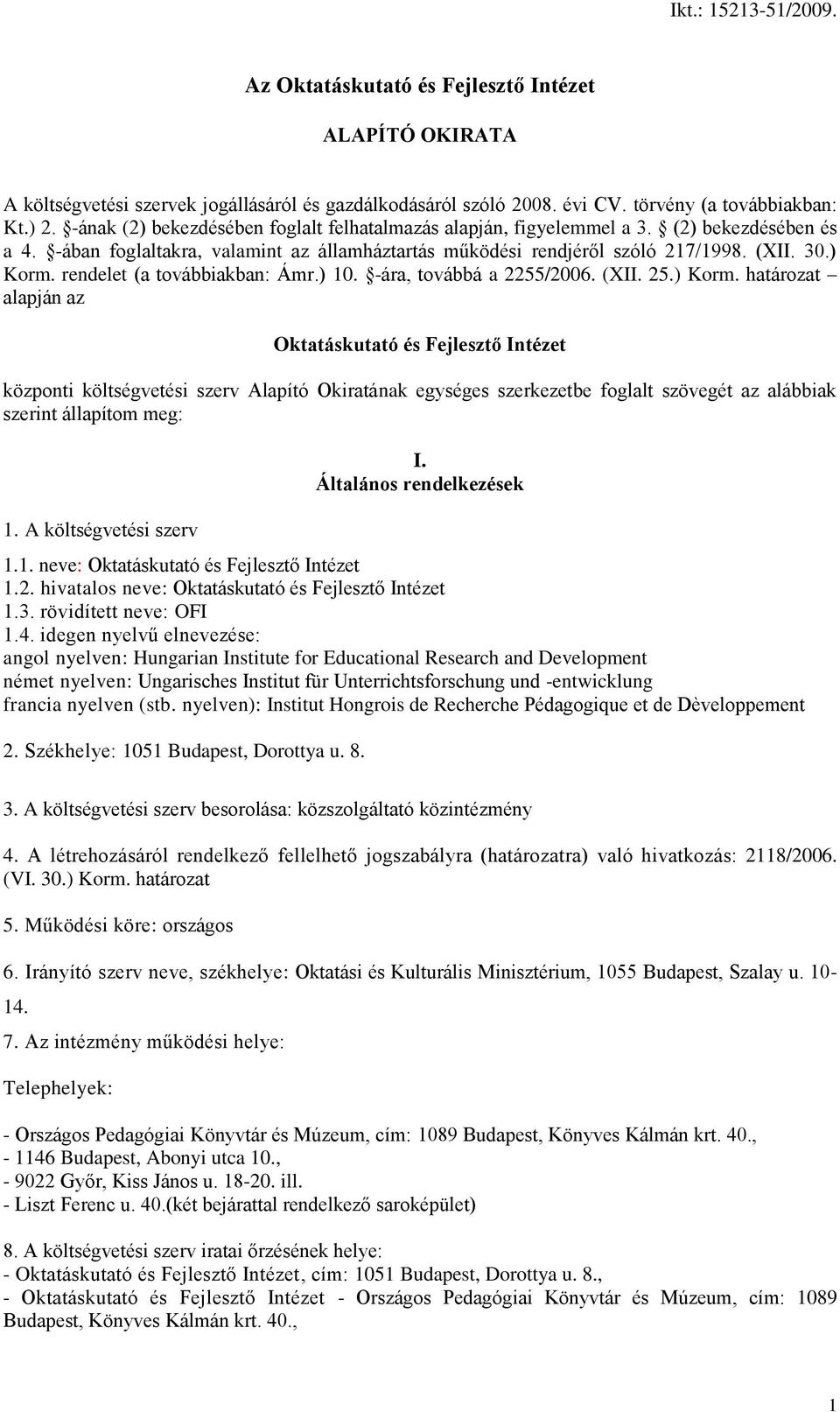 rendelet (a továbbiakban: Ámr.) 10. -ára, továbbá a 2255/2006. (II. 25.) Korm.