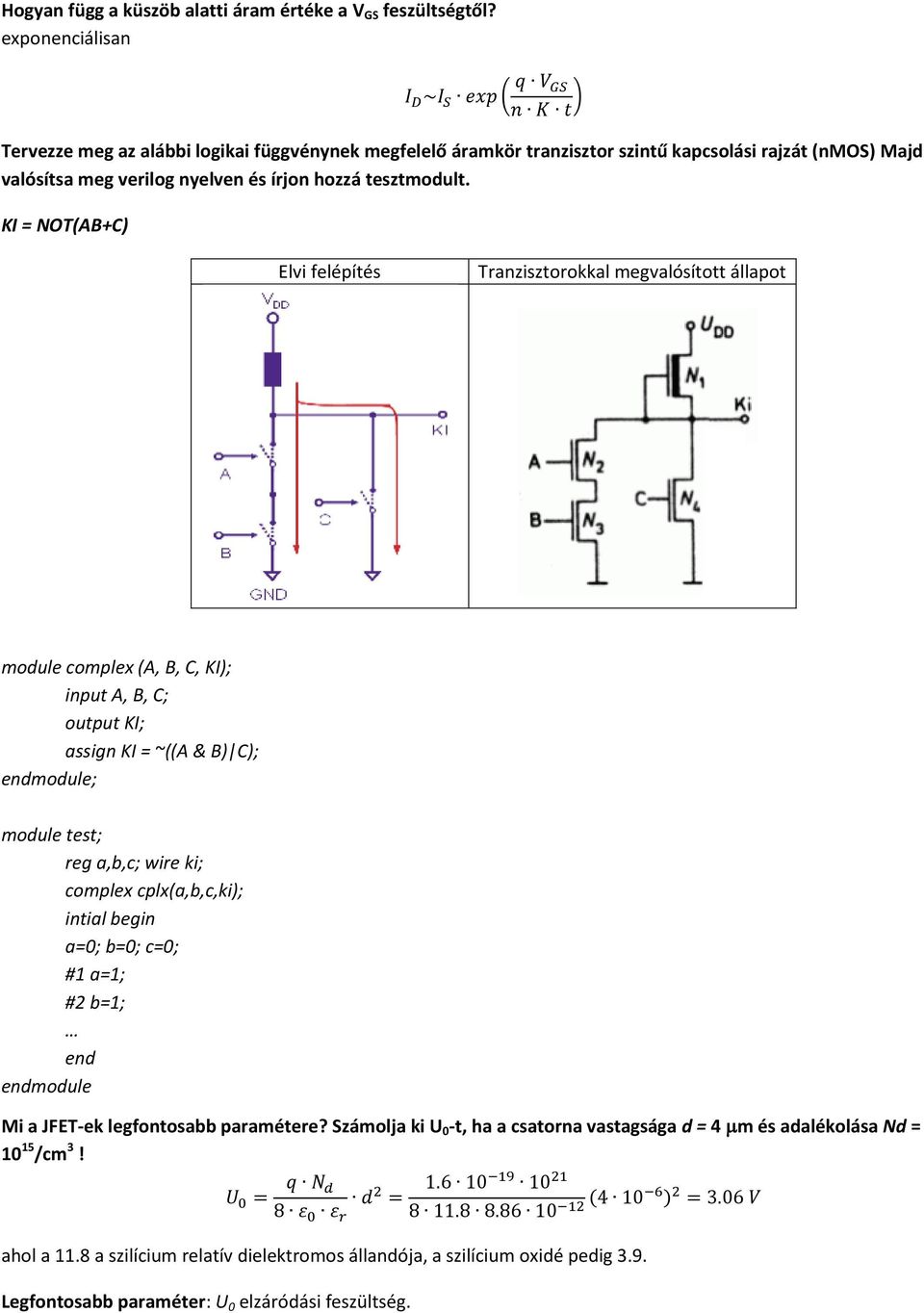KI = NOT(AB+C) Elvi felépítés Tranzisztorokkal megvalósított állapot module complex (A, B, C, KI); input A, B, C; output KI; assign KI = ~((A & B) C); endmodule; module test; reg a,b,c; wire ki;