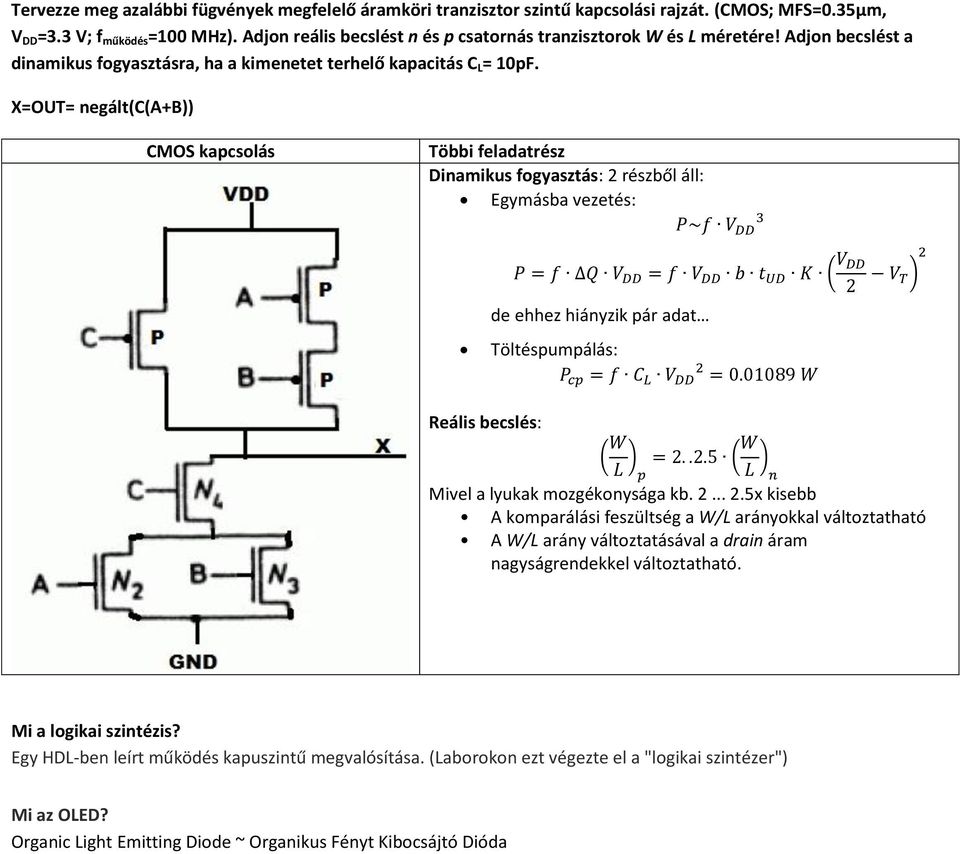 X=OUT= negált(c(a+b)) CMOS kapcsolás Többi feladatrész Dinamikus fogyasztás: 2 részből áll: Egymásba vezetés: de ehhez hiányzik pár adat Töltéspumpálás: Reális becslés: Mivel a lyukak mozgékonysága