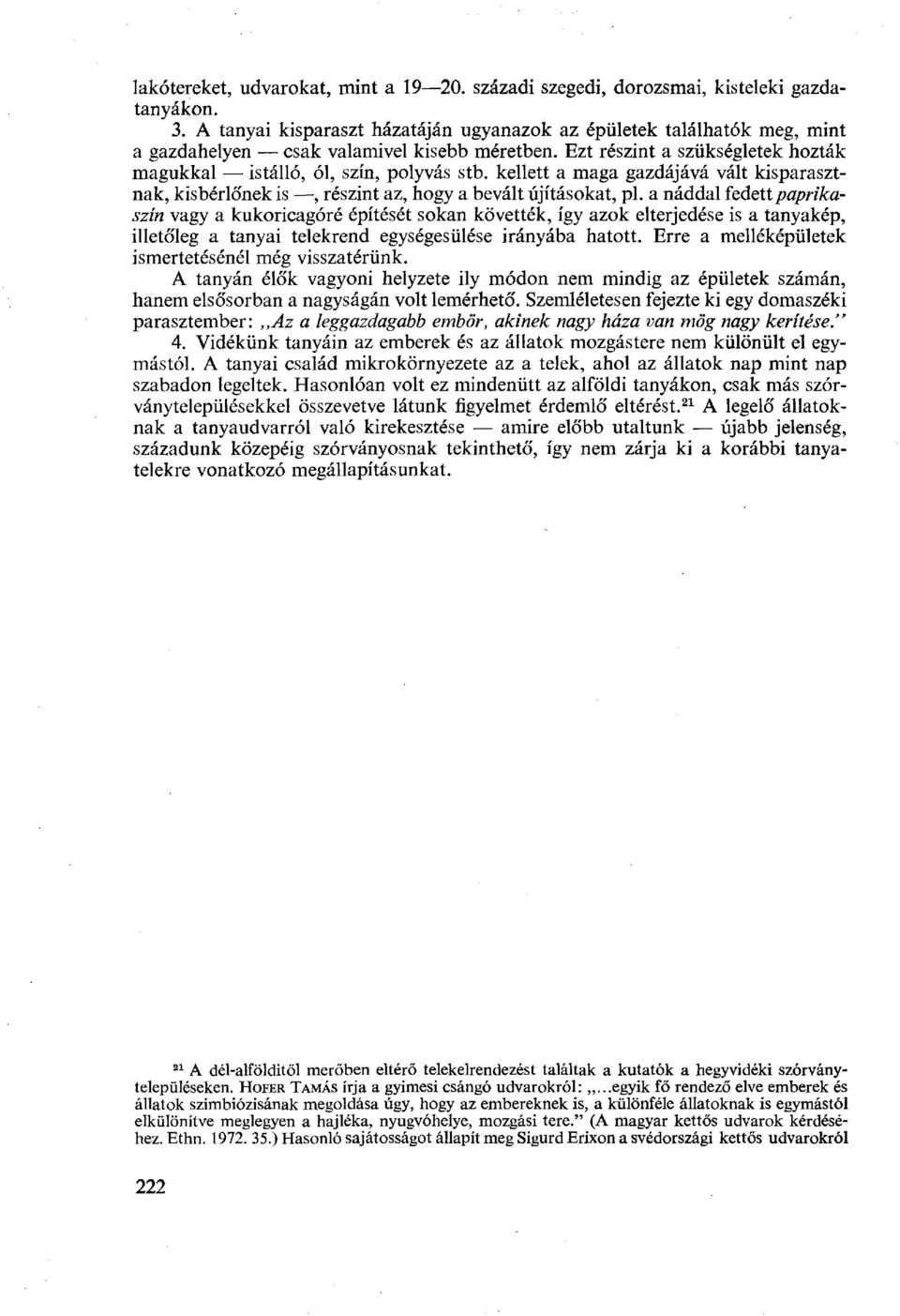 kellett a maga gazdájává vált kisparasztnak, kisbérlőnek is, részint az, hogy a bevált újításokat, pl.