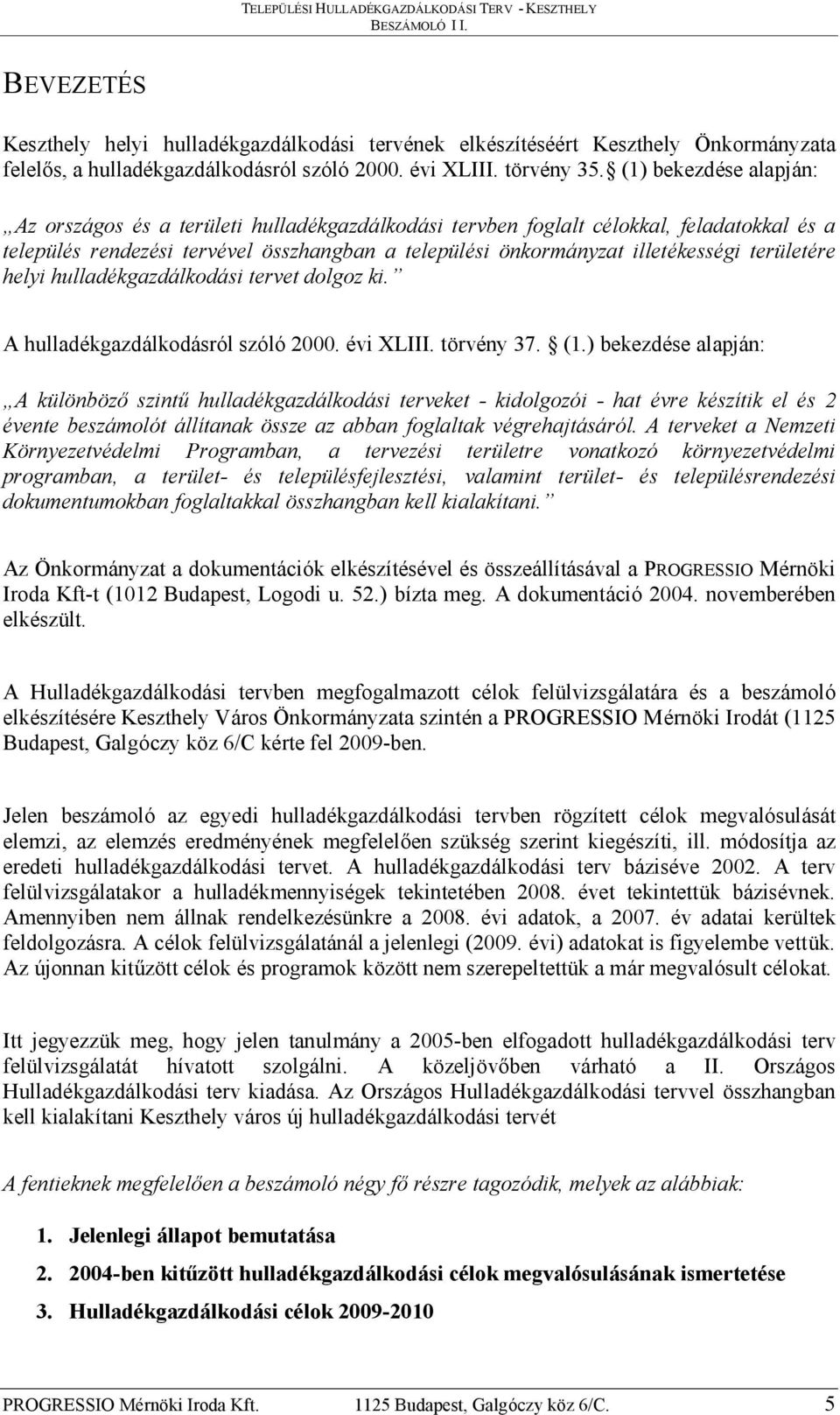 területére helyi hulladékgazdálkodási tervet dolgoz ki. A hulladékgazdálkodásról szóló 2000. évi XLIII. törvény 37. (1.