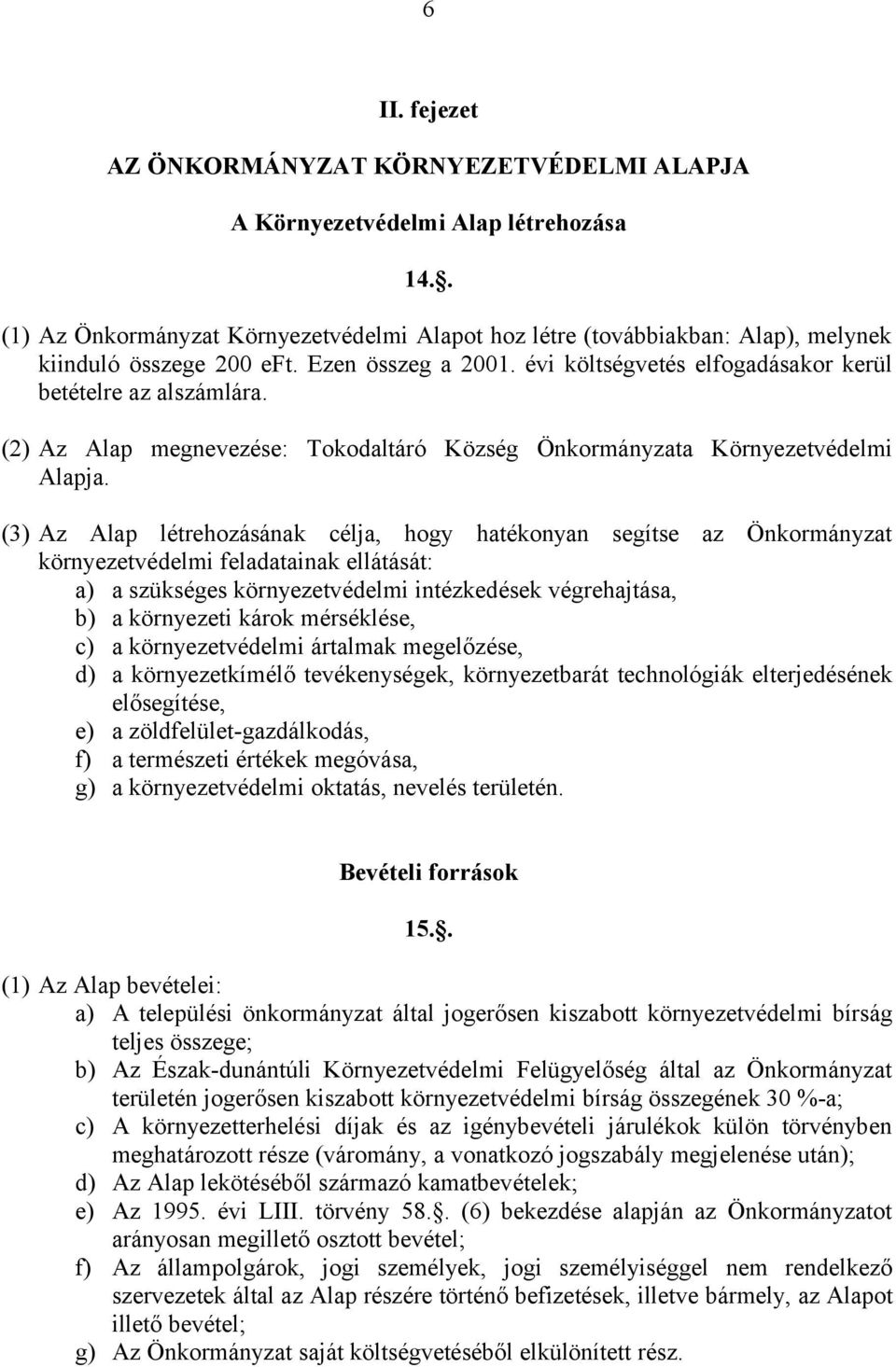 (2) Az Alap megnevezése: Tokodaltáró Község Önkormányzata Környezetvédelmi Alapja.