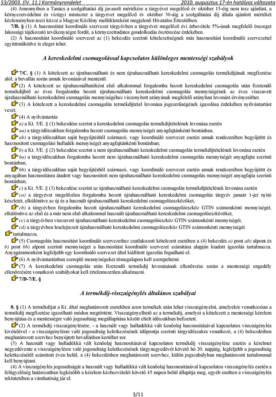 (1) A hasznosítást koordináló szervezet tárgyévben a tárgyévet megelőző évi árbevétele 5%-ának megfelelő összeget lakossági tájékozató tevékenységre fordít, a környezettudatos gondolkodás ösztönzése