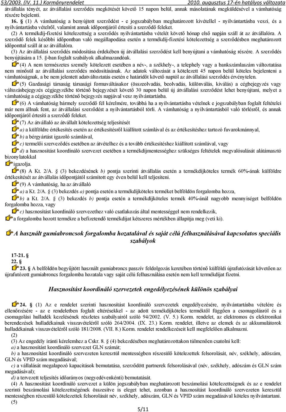 (2) A termékdíj-fizetési kötelezettség a szerződés nyilvántartásba vételét követő hónap első napján száll át az átvállalóra.