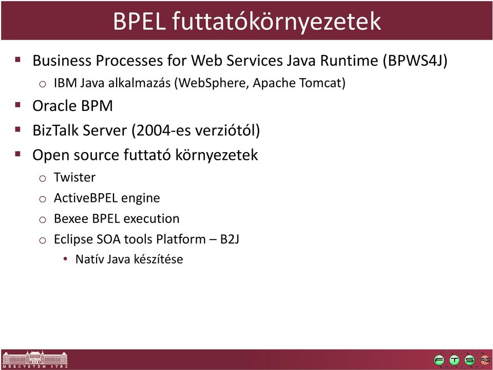 Server (2004-es verziótól) Open source futtató környezetek o Twister o