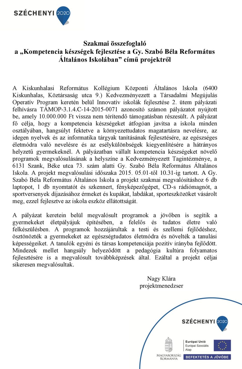 ) Kedvezményezett a Társadalmi Megújulás Operatív Program keretén belül Innovatív iskolák fejlesztése 2. ütem pályázati felhívásra TÁMOP-3.1.4.