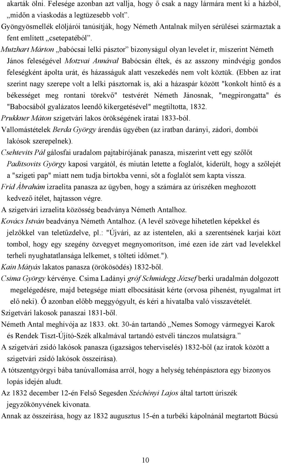 Mutzhart Márton babócsai lelki pásztor bizonyságul olyan levelet ír, miszerint Németh János feleségével Motzvai Annával Babócsán éltek, és az asszony mindvégig gondos feleségként ápolta urát, és