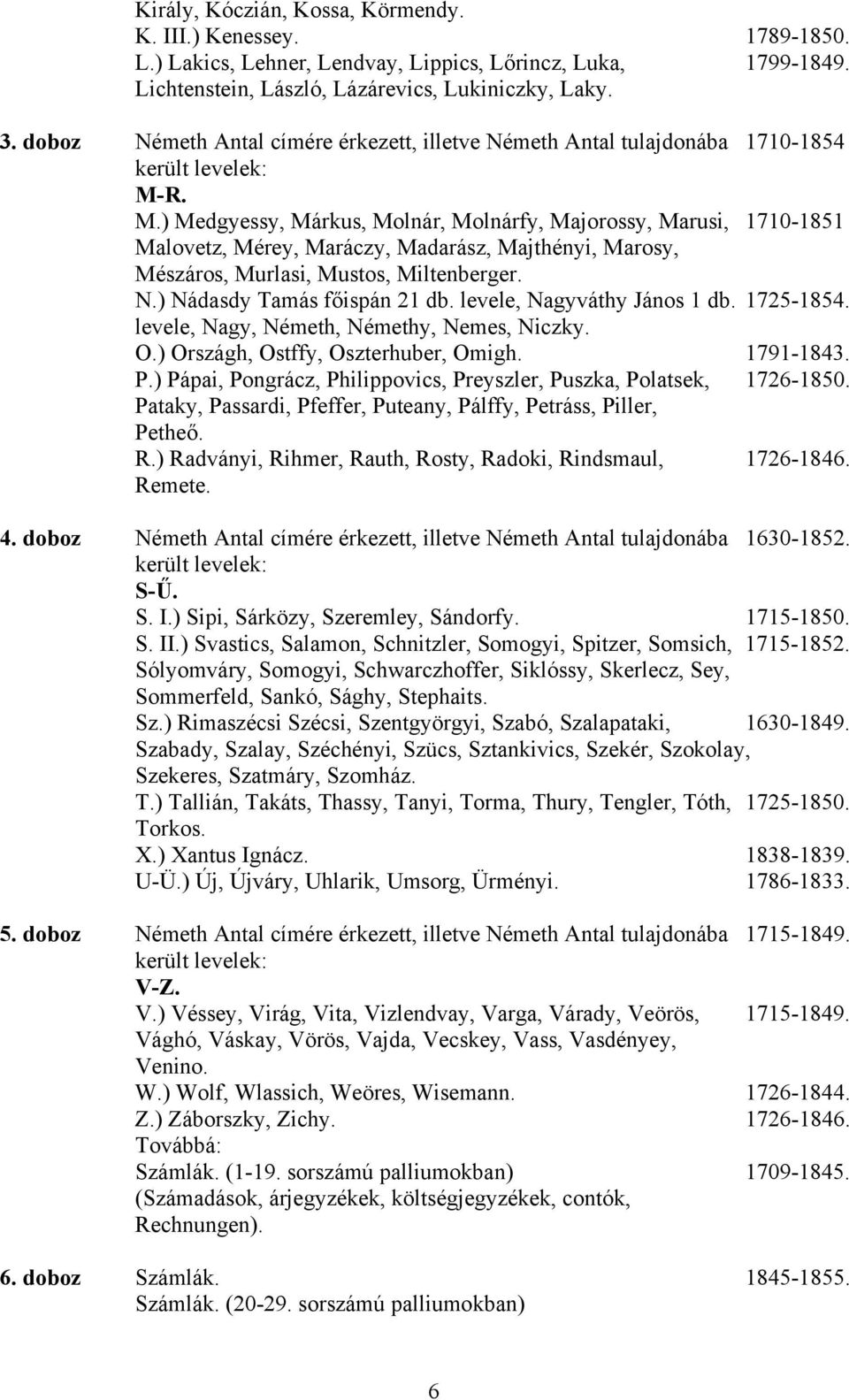 R. M.) Medgyessy, Márkus, Molnár, Molnárfy, Majorossy, Marusi, 1710-1851 Malovetz, Mérey, Maráczy, Madarász, Majthényi, Marosy, Mészáros, Murlasi, Mustos, Miltenberger. N.