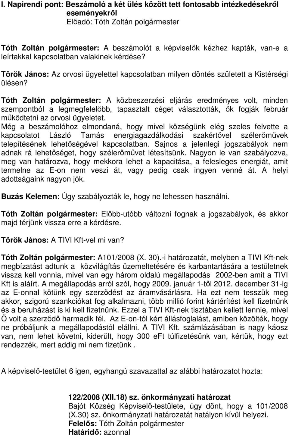 Tóth Zoltán polgármester: A közbeszerzési eljárás eredményes volt, minden szempontból a legmegfelelőbb, tapasztalt céget választották, ők fogják február működtetni az orvosi ügyeletet.