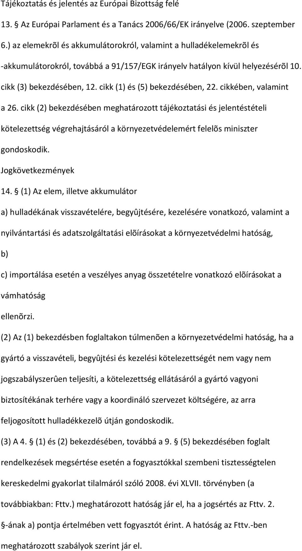 cikk (1) és (5) bekezdésében, 22. cikkében, valamint a 26.