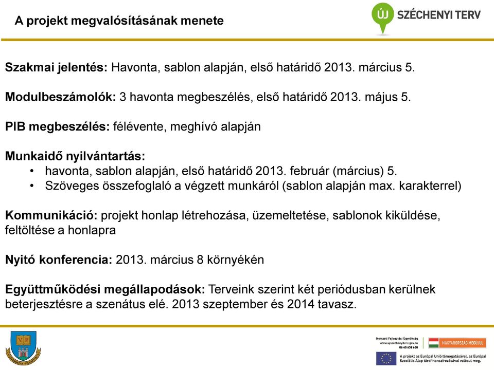 PIB megbeszélés: félévente, meghívó alapján Munkaidő nyilvántartás: havonta, sablon alapján, első határidő 2013. február (március) 5.