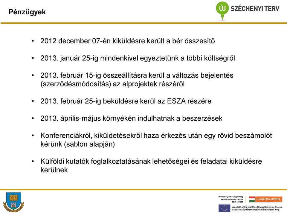 február 15-ig összeállításra kerül a változás bejelentés (szerződésmódosítás) az alprojektek részéről 2013.