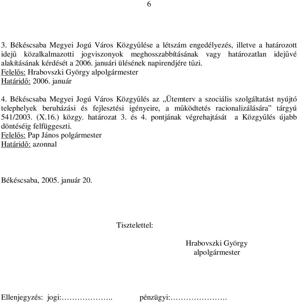 Békéscsaba Megyei Jogú Város Közgyűlés az Ütemterv a szociális szolgáltatást nyújtó telephelyek beruházási és fejlesztési igényeire, a működtetés racionalizálására tárgyú 541/2003. (X.