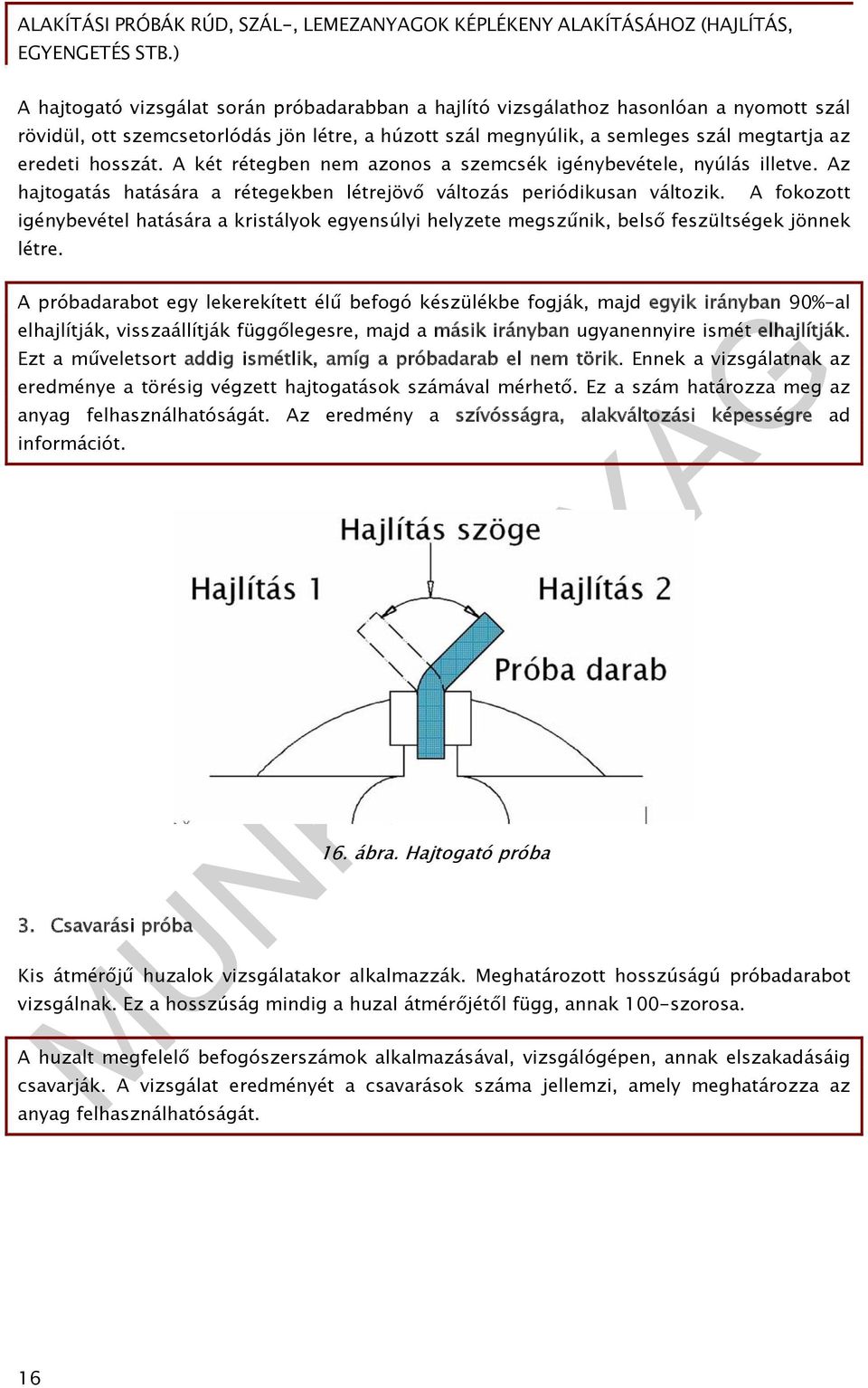 A fokozott igénybevétel hatására a kristályok egyensúlyi helyzete megszűnik, belső feszültségek jönnek létre.