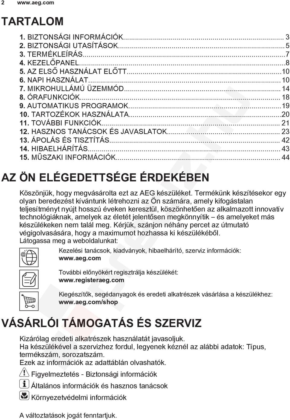 .. 42 14. HIBAELHÁRÍTÁS... 43 15. MŰSZAKI INFORMÁCIÓK... 44 AZ ÖN ELÉGEDETTSÉGE ÉRDEKÉBEN Köszönjük, hogy megvásárolta ezt az AEG készüléket.