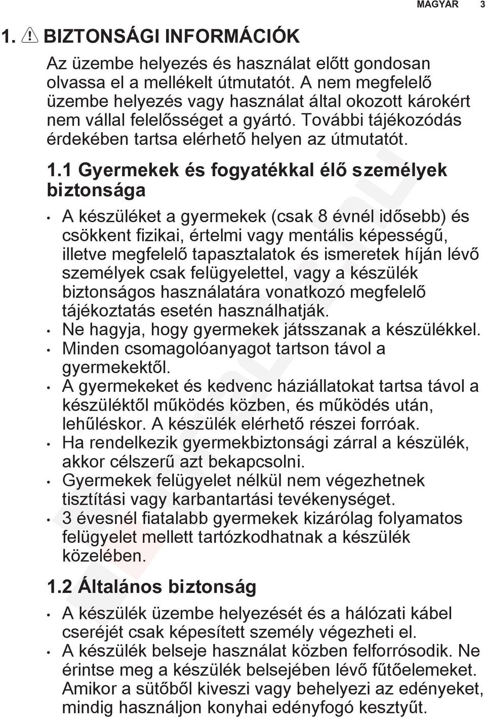 1 Gyermekek és fogyatékkal élő személyek biztonsága A készüléket a gyermekek (csak 8 évnél idősebb) és csökkent fizikai, értelmi vagy mentális képességű, illetve megfelelő tapasztalatok és ismeretek