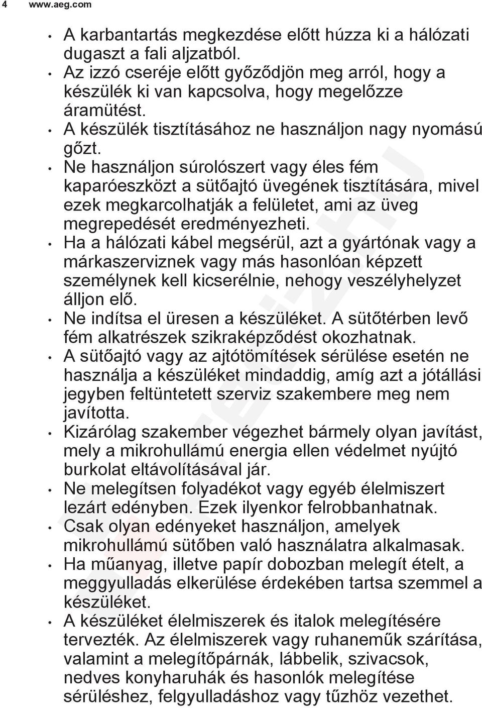 Ne használjon súrolószert vagy éles fém kaparóeszközt a sütőajtó üvegének tisztítására, mivel ezek megkarcolhatják a felületet, ami az üveg megrepedését eredményezheti.