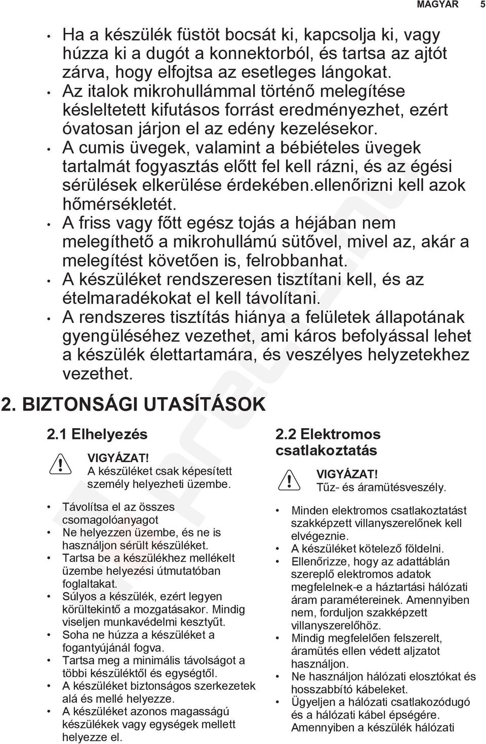 A cumis üvegek, valamint a bébiételes üvegek tartalmát fogyasztás előtt fel kell rázni, és az égési sérülések elkerülése érdekében.ellenőrizni kell azok hőmérsékletét.