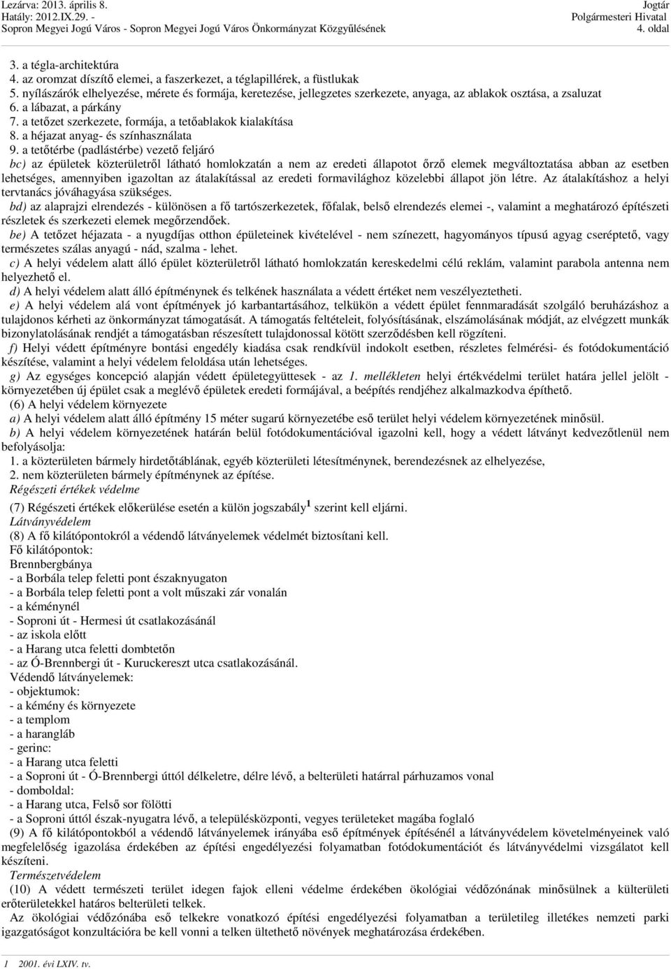 a tetızet szerkezete, formája, a tetıablakok kialakítása 8. a héjazat anyag- és színhasználata 9.