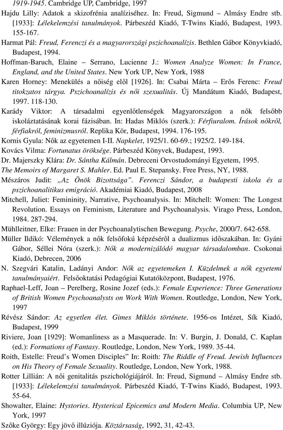 Hoffman-Baruch, Elaine Serrano, Lucienne J.: Women Analyze Women: In France, England, and the United States. New York UP, New York, 1988 Karen Horney: Menekülés a nıiség elıl [1926].