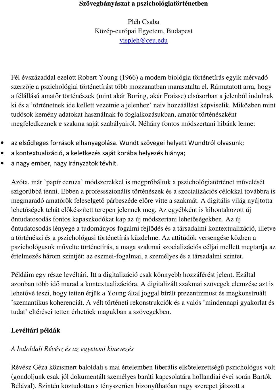 Rámutatott arra, hogy a félállású amatır történészek (mint akár Boring, akár Fraisse) elsısorban a jelenbıl indulnak ki és a történetnek ide kellett vezetnie a jelenhez naiv hozzáállást képviselik.