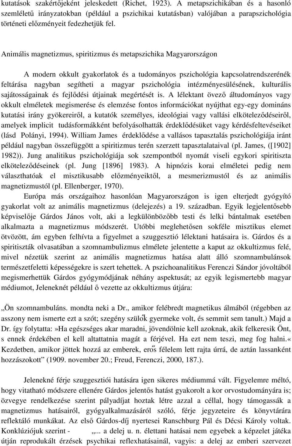 Animális magnetizmus, spiritizmus és metapszichika Magyarországon A modern okkult gyakorlatok és a tudományos pszichológia kapcsolatrendszerénék feltárása nagyban segítheti a magyar pszichológia