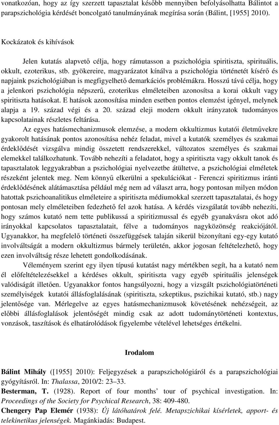 gyökereire, magyarázatot kínálva a pszichológia történetét kísérı és napjaink pszichológiában is megfigyelhetı demarkációs problémákra.