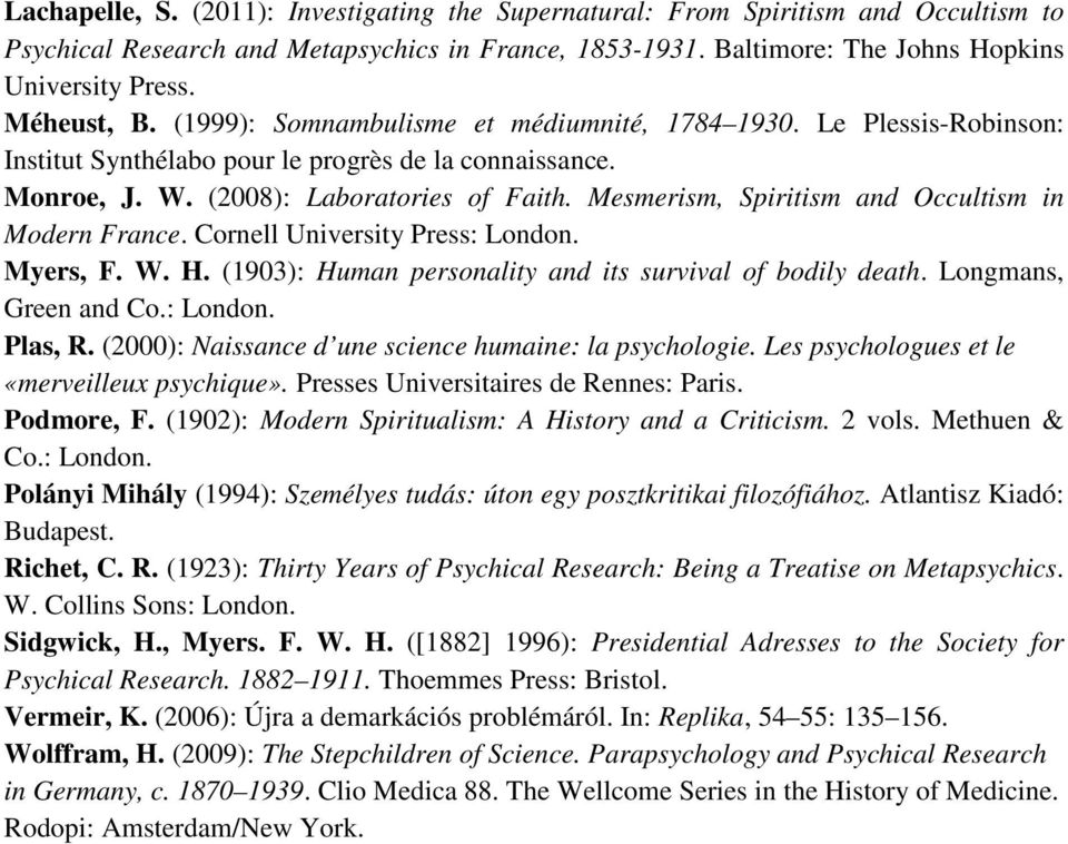 Mesmerism, Spiritism and Occultism in Modern France. Cornell University Press: London. Myers, F. W. H. (1903): Human personality and its survival of bodily death. Longmans, Green and Co.: London. Plas, R.