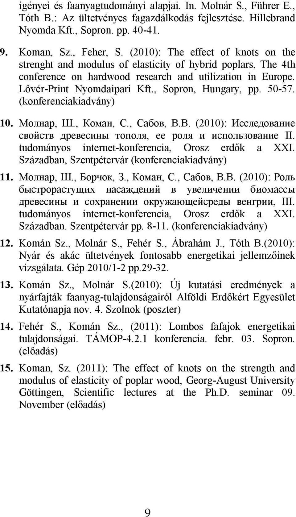 , Sopron, Hungary, pp. 50-57. (konferenciakiadvány) 10. Молнар, Ш., Коман, С., Сабов, В.В. (2010): Исследование свойств древесины тополя, ее роля и использование II.
