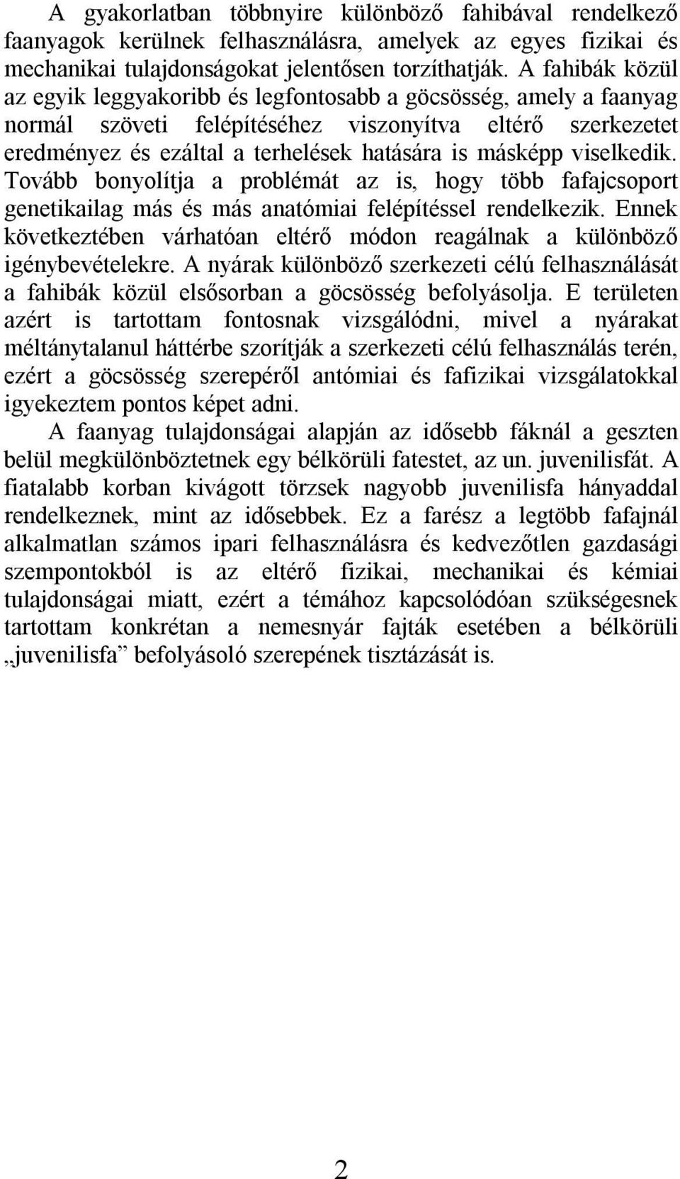 viselkedik. Tovább bonyolítja a problémát az is, hogy több fafajcsoport genetikailag más és más anatómiai felépítéssel rendelkezik.