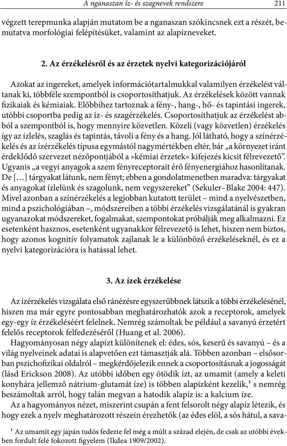 Az érzékelésről és az érzetek nyelvi kategorizációjáról Azokat az ingereket, amelyek információtartalmukkal valamilyen érzékelést váltanak ki, többféle szempontból is csoportosíthatjuk.