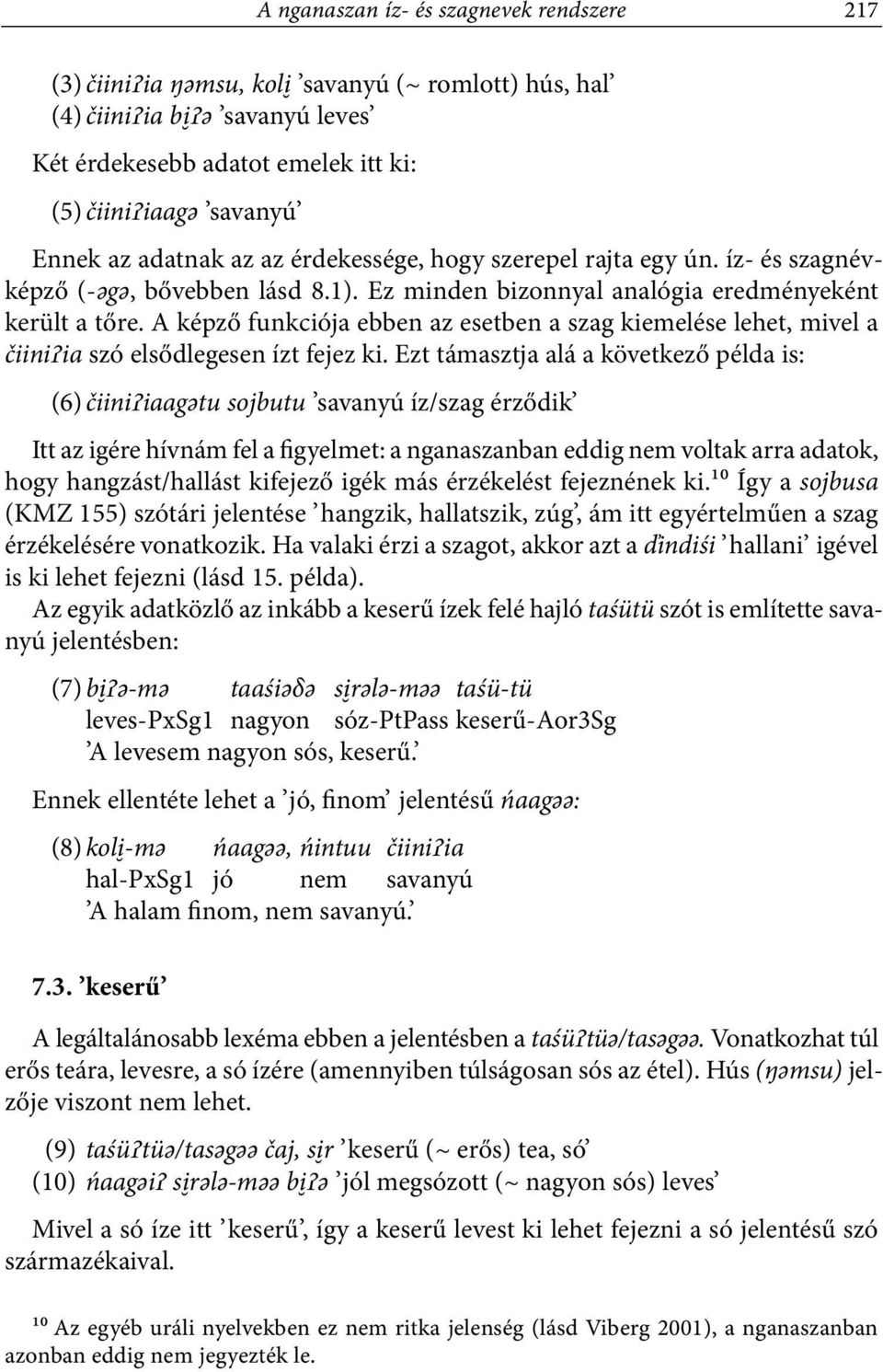 A képző funkciója ebben az esetben a szag kiemelése lehet, mivel a čiiniȥia szó elsődlegesen ízt fejez ki.