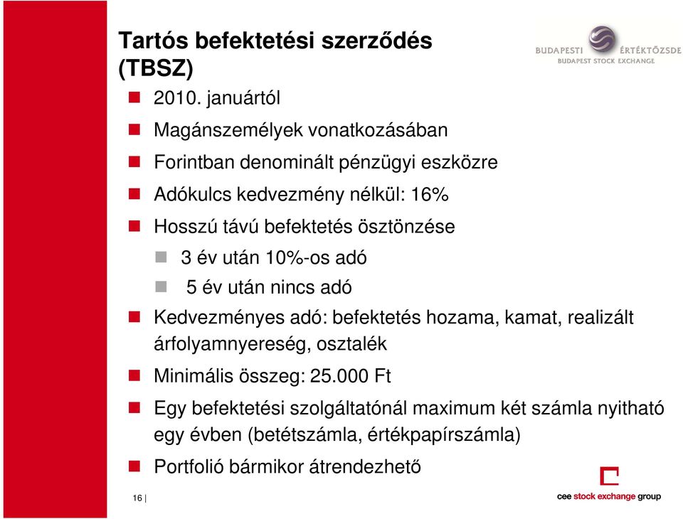 távú befektetés ösztönzése 3 év után 10%-os adó 5 év után nincs adó Kedvezményes adó: befektetés hozama, kamat,