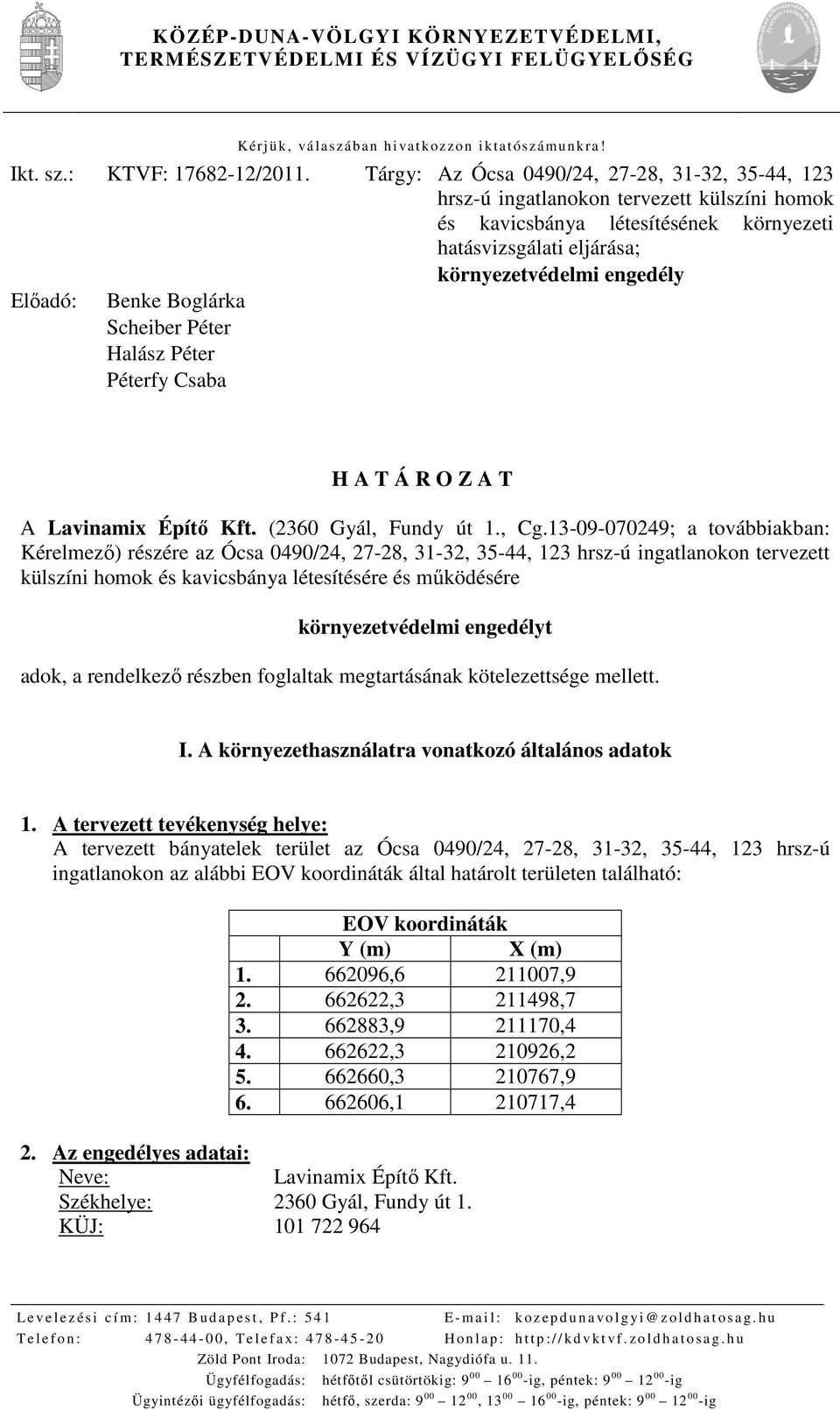 Boglárka Scheiber Péter Halász Péter Péterfy Csaba H A T Á R O Z A T A Lavinamix Építő Kft. (2360 Gyál, Fundy út 1., Cg.