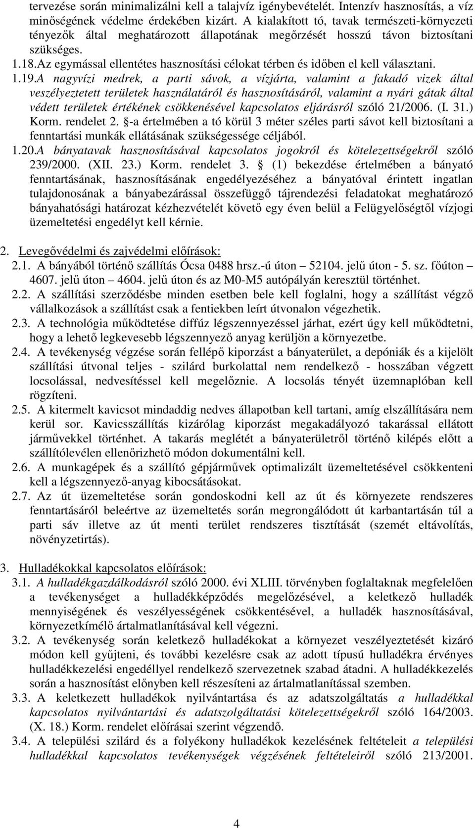 Az egymással ellentétes hasznosítási célokat térben és időben el kell választani. 1.19.