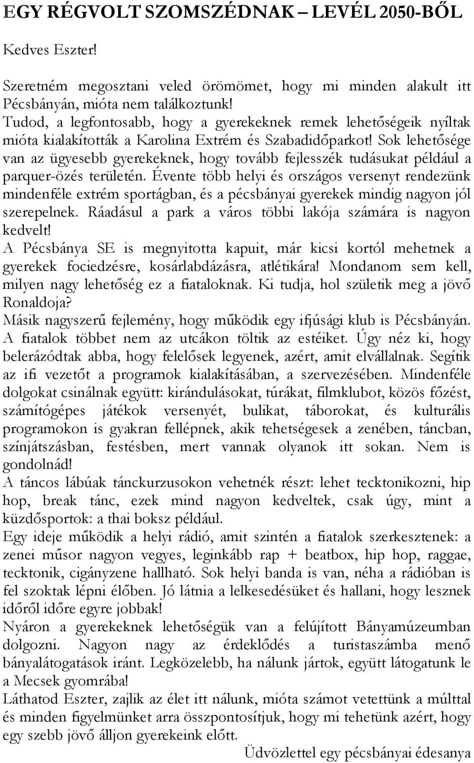 Sok lehetősége van az ügyesebb gyerekeknek, hogy tovább fejlesszék tudásukat például a parquer-özés területén.