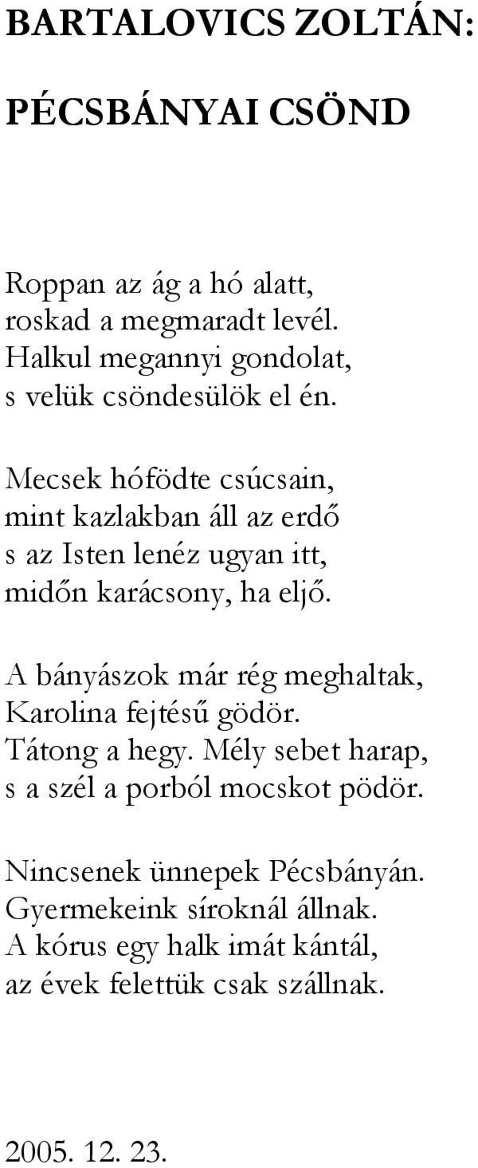 Mecsek hófödte csúcsain, mint kazlakban áll az erdő s az Isten lenéz ugyan itt, midőn karácsony, ha eljő.