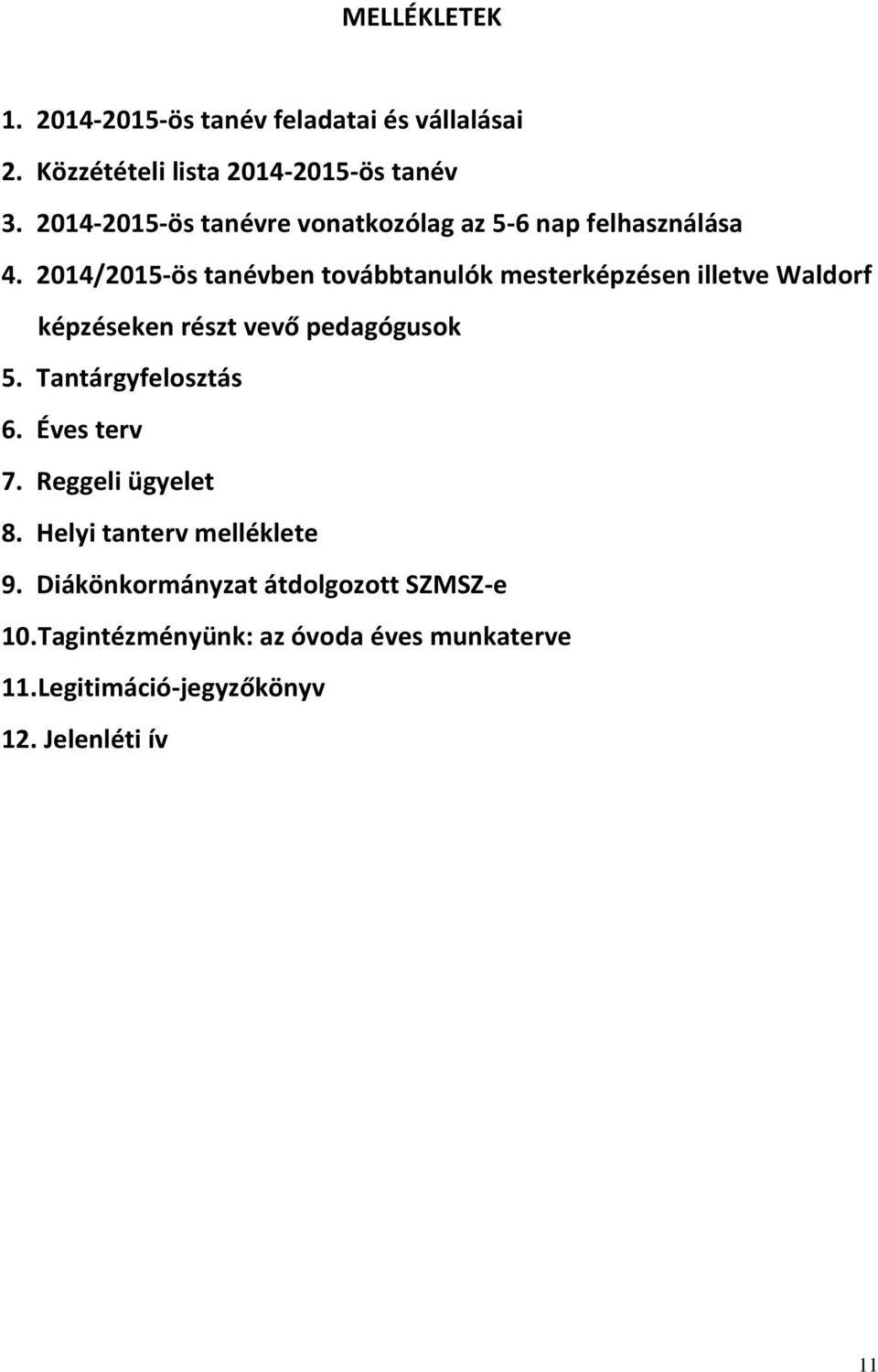 2014/2015-ös tanévben továbbtanulók mesterképzésen illetve Waldorf képzéseken részt vevő pedagógusok 5.