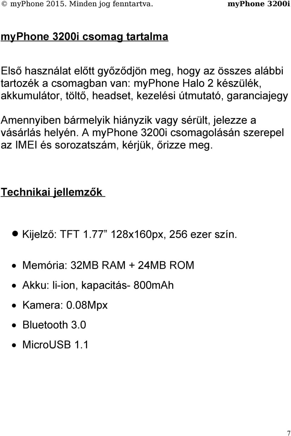 vásárlás helyén. A myphone 3200i csomagolásán szerepel az IMEI és sorozatszám, kérjük, őrizze meg.