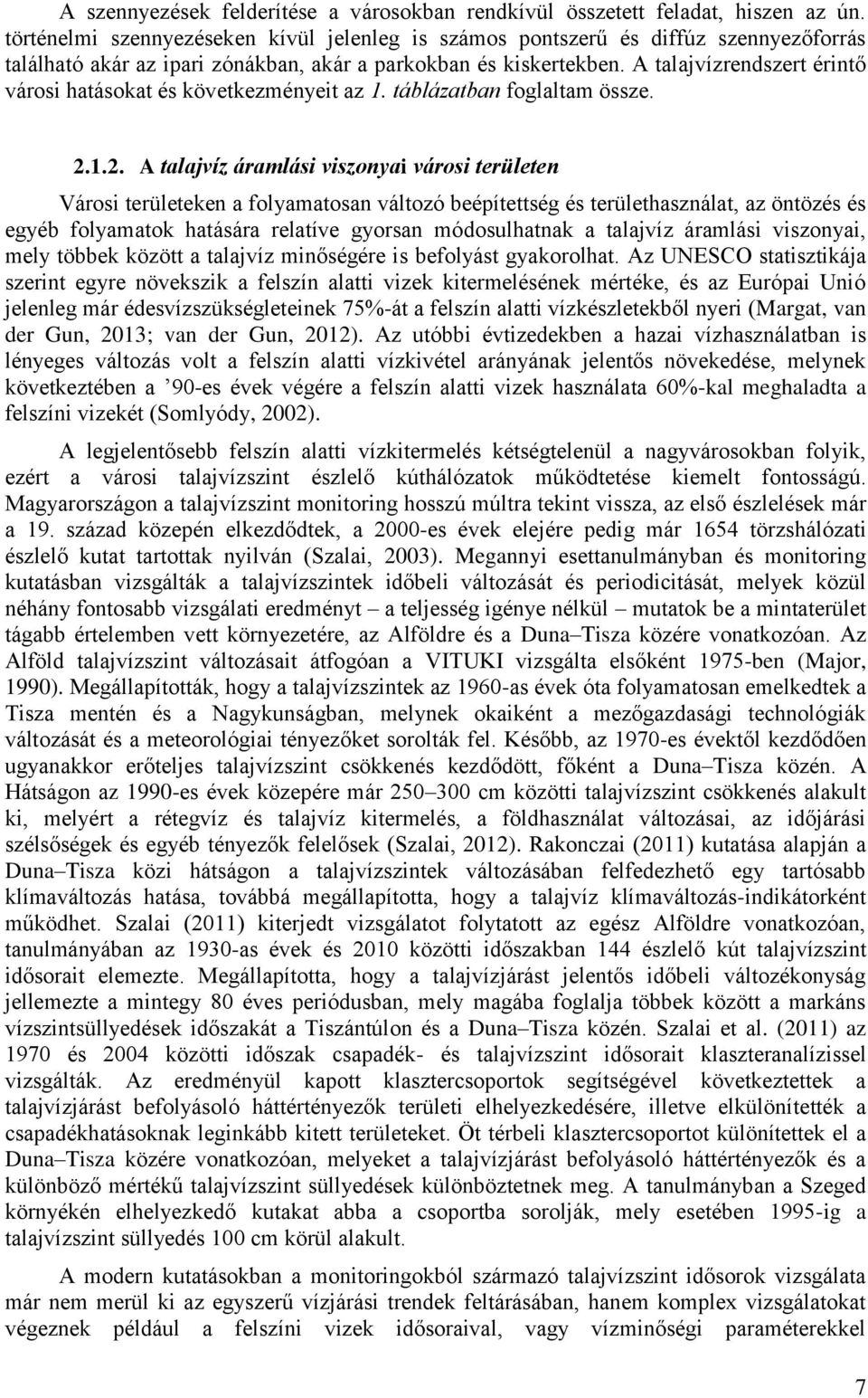 A talajvízrendszert érintő városi hatásokat és következményeit az 1. táblázatban foglaltam össze. 2.
