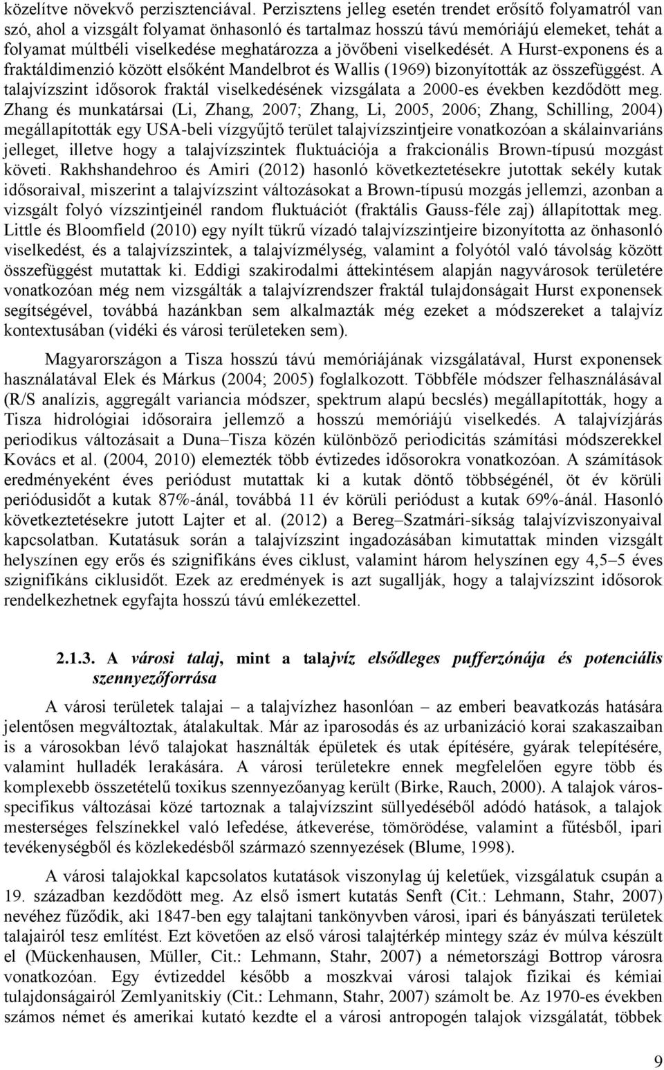 jövőbeni viselkedését. A Hurst-exponens és a fraktáldimenzió között elsőként Mandelbrot és Wallis (1969) bizonyították az összefüggést.