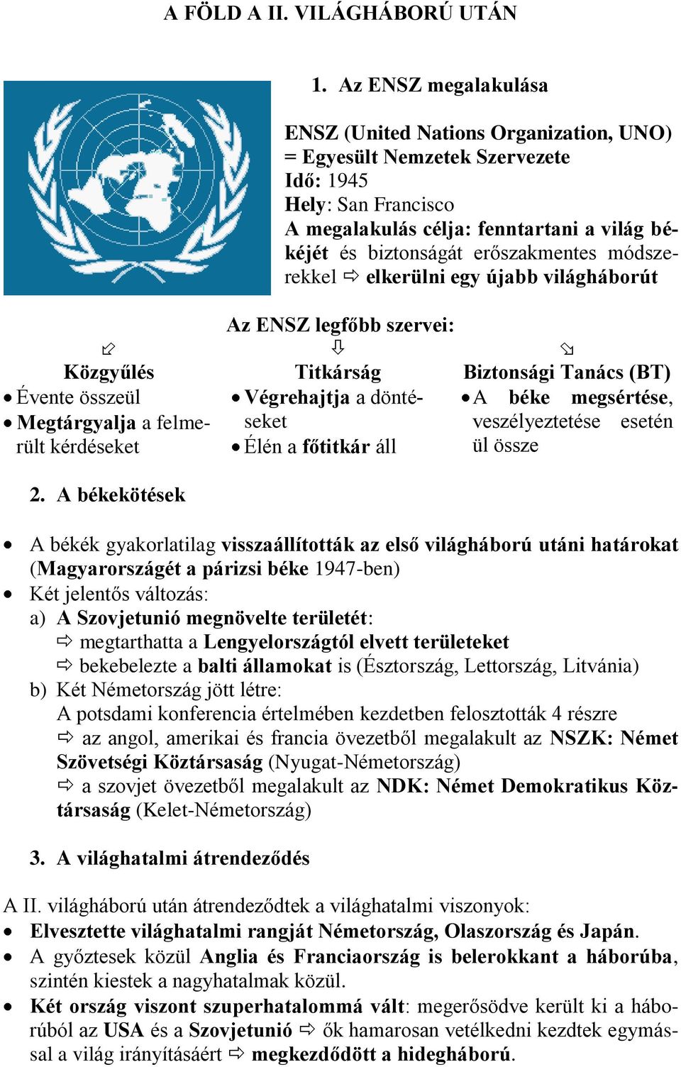 módszerekkel elkerülni egy újabb világháborút Az ENSZ legfőbb szervei: Közgyűlés Titkárság Biztonsági Tanács (BT) Évente összeül Megtárgyalja a felmerült kérdéseket 2.