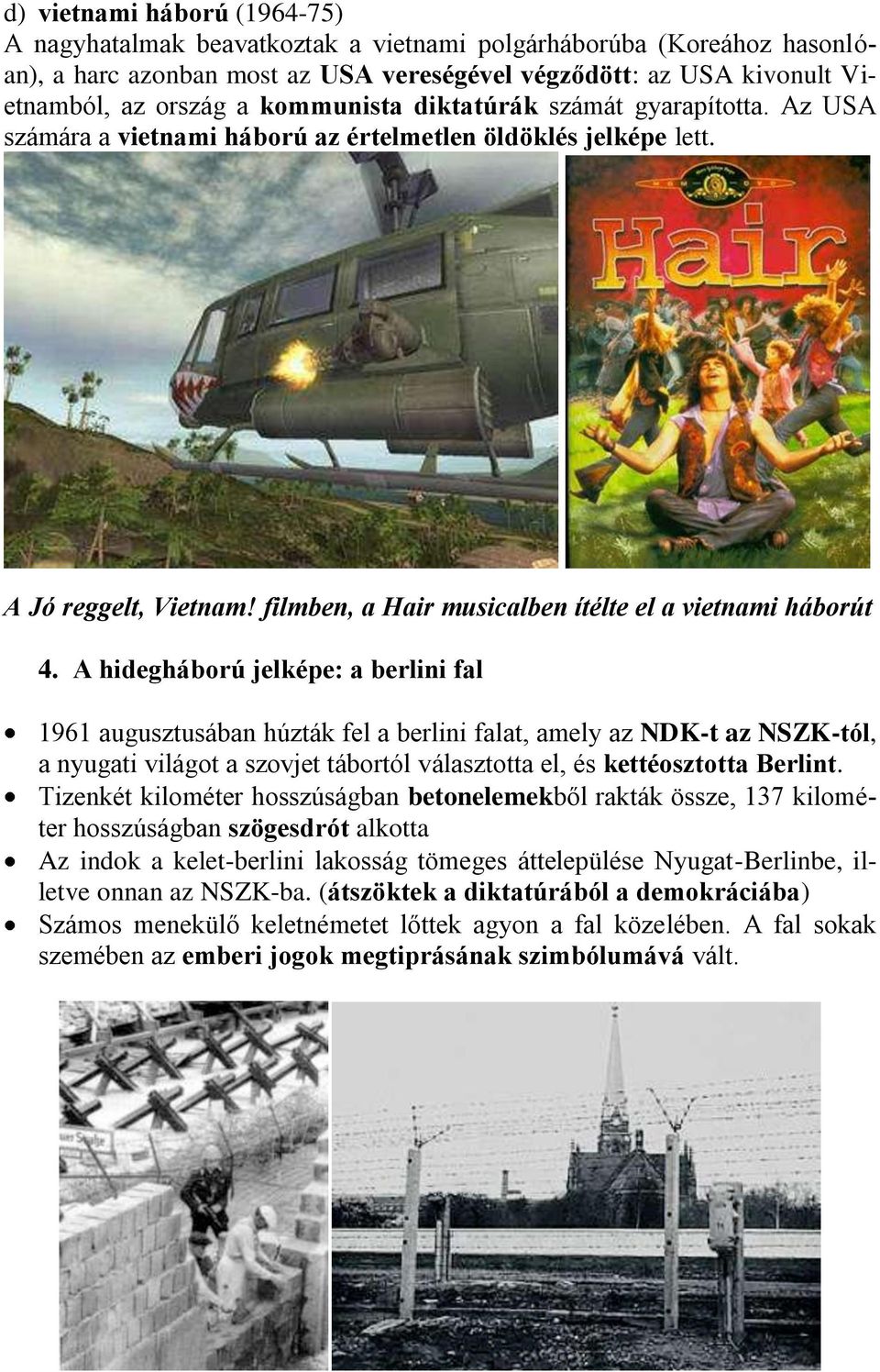 A hidegháború jelképe: a berlini fal 1961 augusztusában húzták fel a berlini falat, amely az NDK-t az NSZK-tól, a nyugati világot a szovjet tábortól választotta el, és kettéosztotta Berlint.