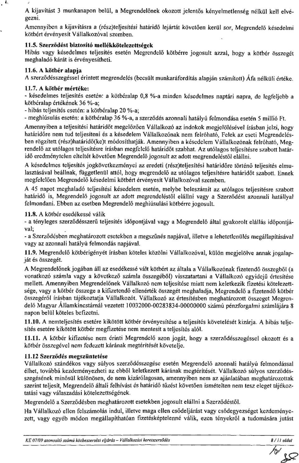 Szerződést biztosító mellékkötelezettségek Hibás vagy késedelmes teljesítés esetén Megrendelő kötbérre jogosult azzal, hogy a kötbér összegét meghaladó kárát is érvényesítheti. 11.6.