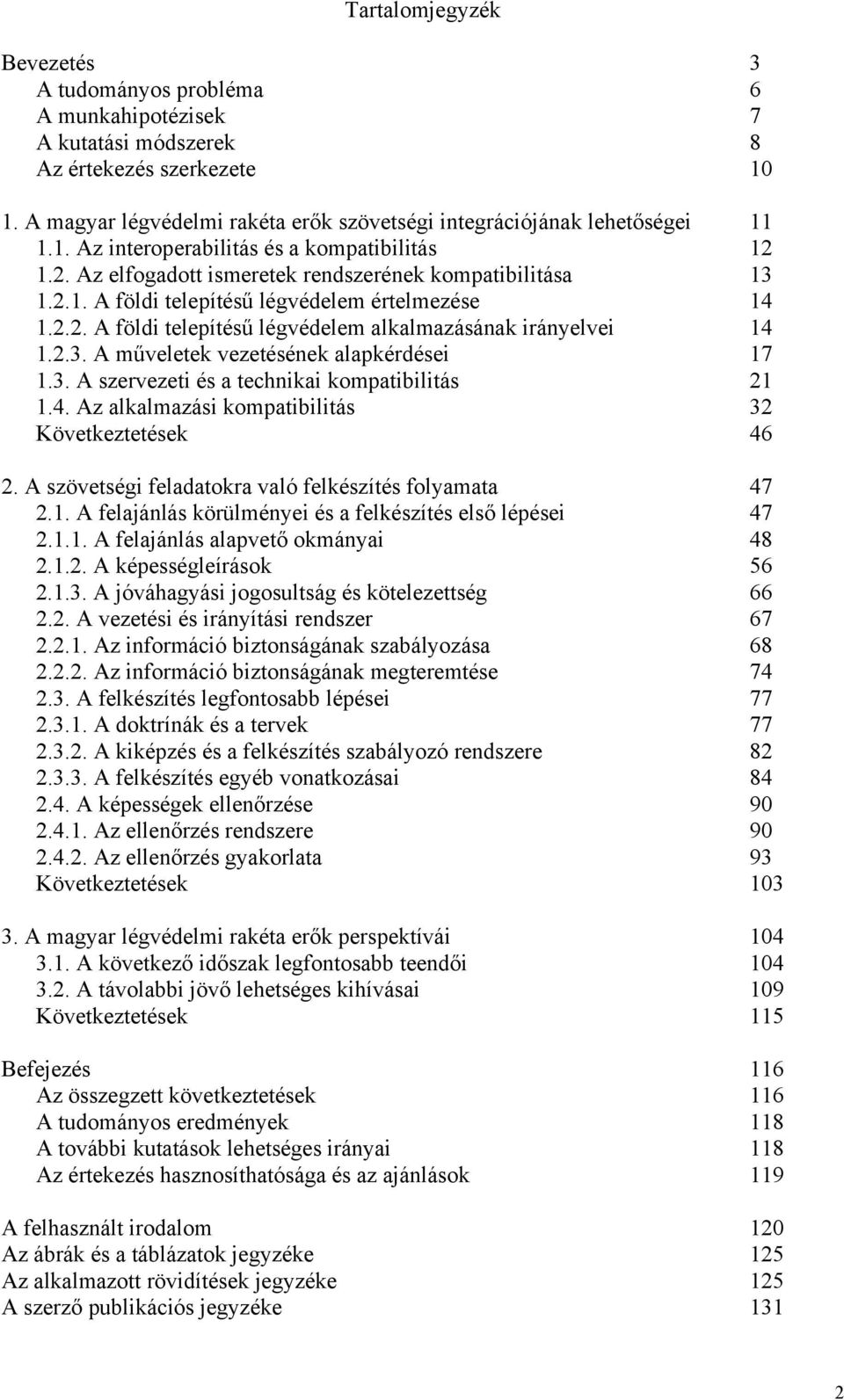 2.2. A földi telepítésű légvédelem alkalmazásának irányelvei 14 1.2.3. A műveletek vezetésének alapkérdései 17 1.3. A szervezeti és a technikai kompatibilitás 21 1.4. Az alkalmazási kompatibilitás 32 Következtetések 46 2.