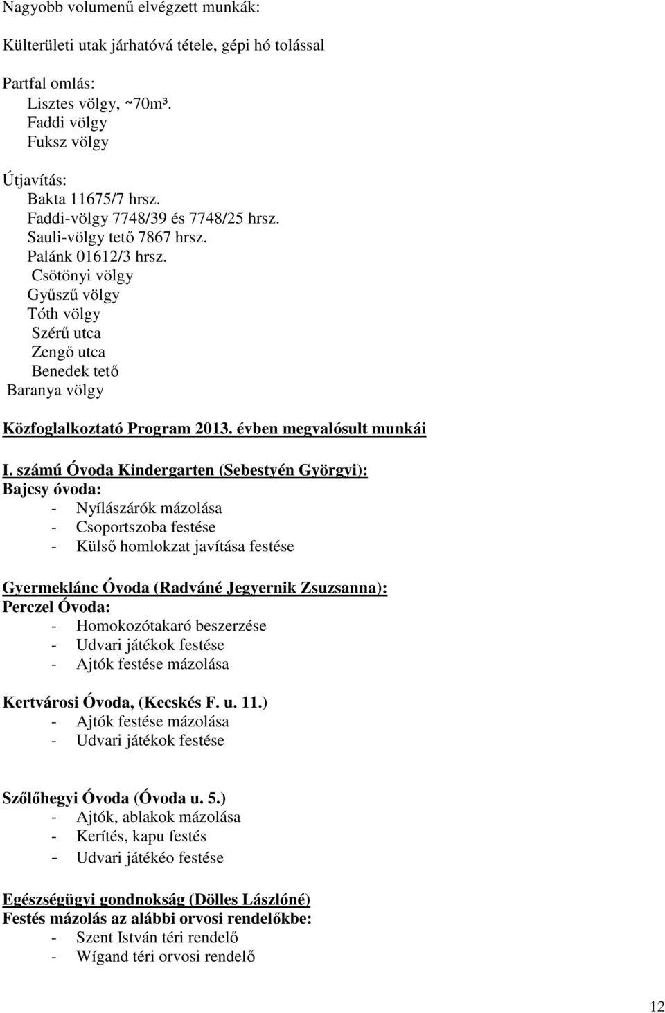 Csötönyi völgy Győsző völgy Tóth völgy Szérő utca Zengı utca Benedek tetı Baranya völgy Közfoglalkoztató Program 2013. évben megvalósult munkái I.