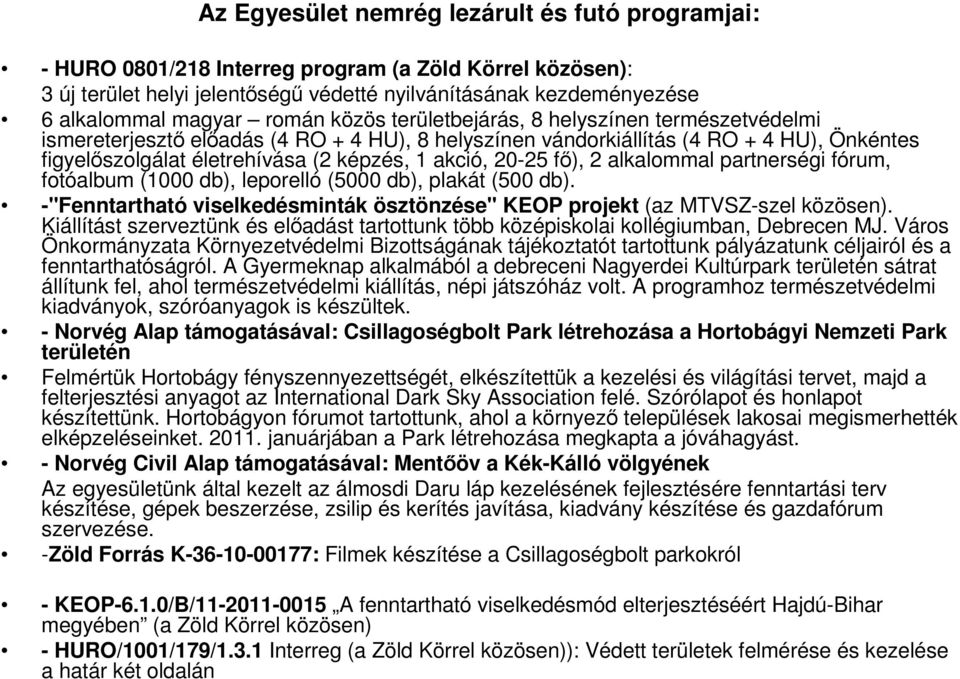 20-25 fı), 2 alkalommal partnerségi fórum, fotóalbum (1000 db), leporelló (5000 db), plakát (500 db). -"Fenntartható viselkedésminták ösztönzése" KEOP projekt (az MTVSZ-szel közösen).