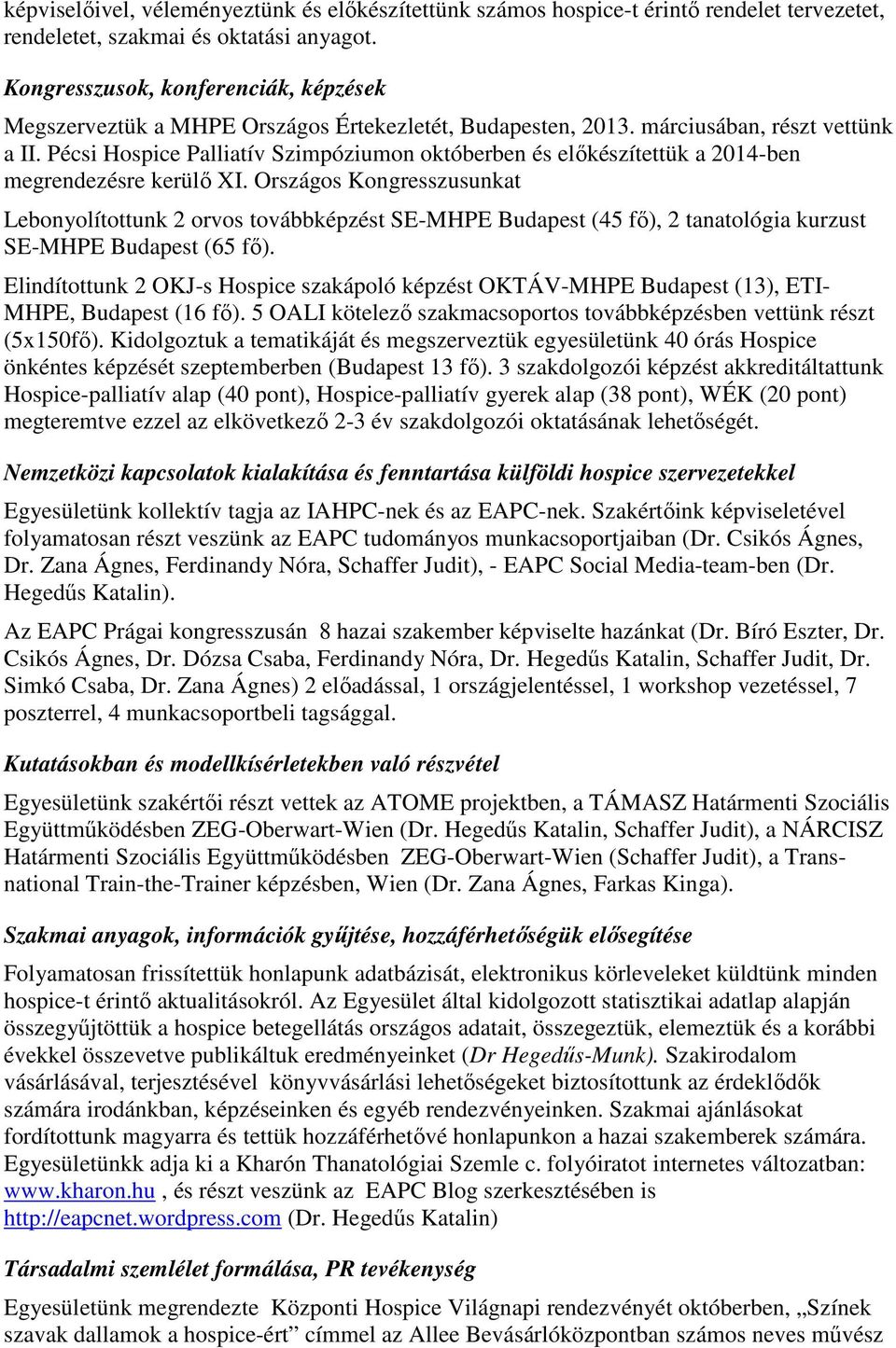 Pécsi Hospice Palliatív Szimpóziumon októberben és előkészítettük a 2014-ben megrendezésre kerülő XI.