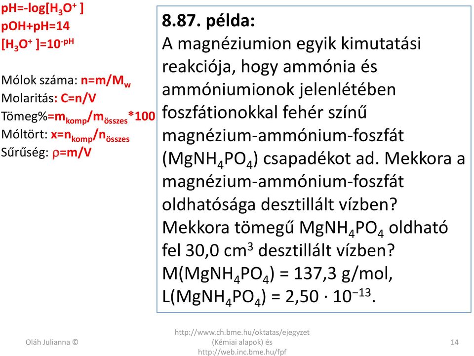 magnézum-ammónum-foszfát (MgNH 4 PO 4 ) csapadékot ad.