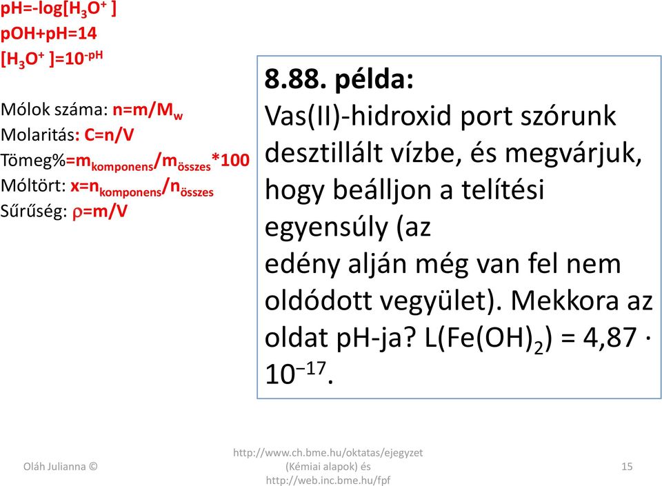 példa: Vas(II)-hdroxd port szórunk desztllált vízbe, és megvárjuk, hogy